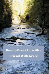 How to break up with a friend with grace written over a photo of a river stream